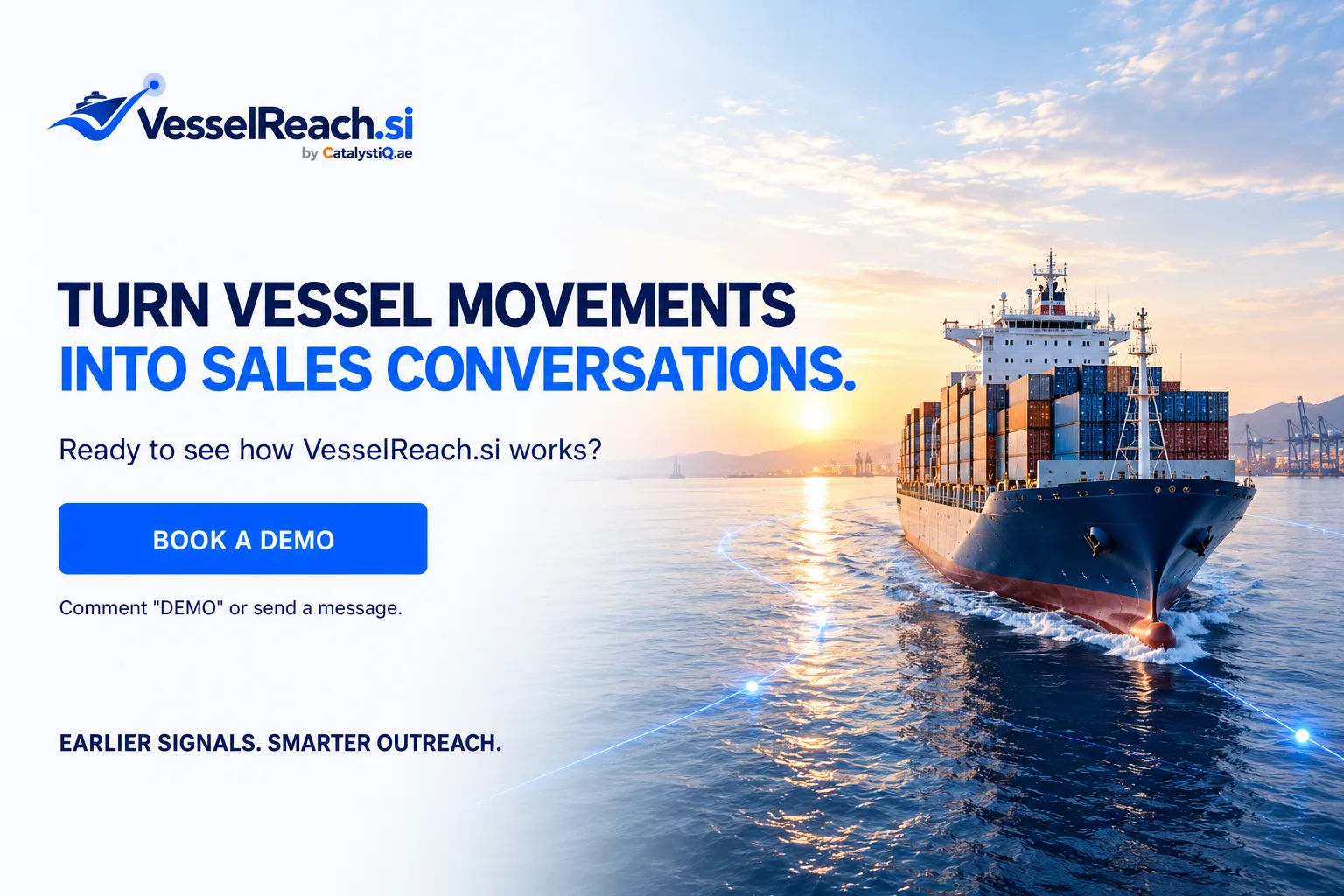 Turn vessel movements into sales conversations. TURN VESSEL MOVEMENTS INTO SALES CONVERSATIONS. Ready to see how VesselReach.si works? BOOK A DEMO. Comment "DEMO" or send a message. EARLIER SIGNALS. SMARTER OUTREACH.